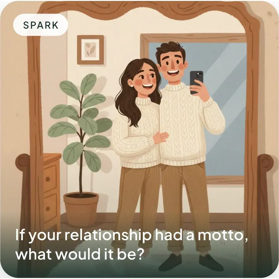 Spark: If your relationship had a motto, what would it be?